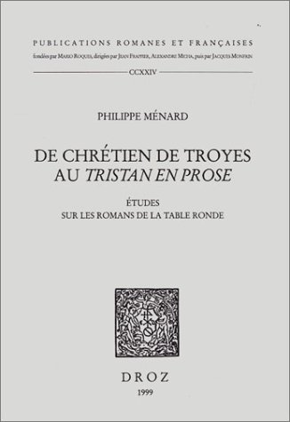 9782600003292: De Chretien de Troyes au Tristan en Prose: Etudes sur les Romans de la Table Ronde (Publications Romanes et Francaises)