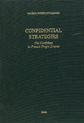 Stock image for Confidential Strategies : The Evolving Role of the Confident in French Tragic Drama (1635-1677) for sale by Barnaby