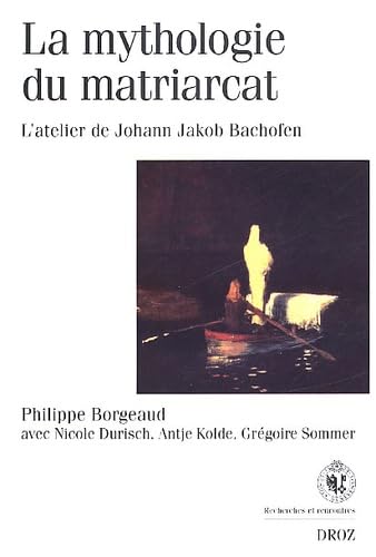 9782600003506: La mythologie du matriarcat: L'atelier de Johann Jakob Bachofen