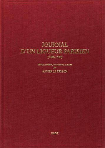 Stock image for Journal d'un ligueur parisien : des barricades  la leve du sige de Paris par Henri IV (1588-1590) for sale by Okmhistoire