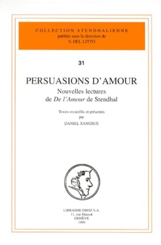 Stock image for Persuasions d'amour: Nouvelles lectures de De l'amour de Stendhal (Collection stendhalienne 31) for sale by Gallix