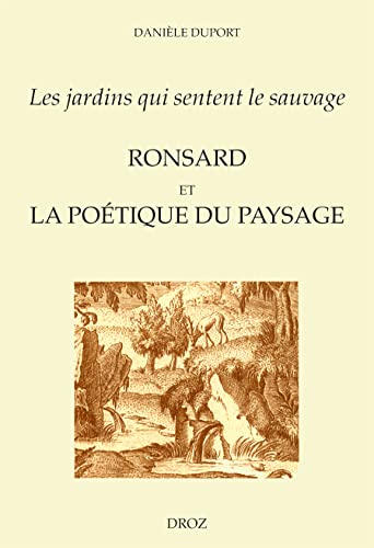 Beispielbild fr Les jardins qui sentent le sauvage: Ronsard et la poe?tique du paysage (Cahiers d'humanisme et Renaissance) (French Edition) zum Verkauf von Magers and Quinn Booksellers