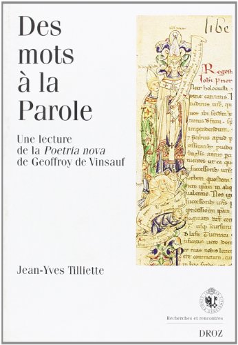 Stock image for Des mots a la Parole. Une lecture de la "Poetria Nova" de Geoffroy de Vinsauf (Recherches Et Rencontres) (French Edition) for sale by Gallix