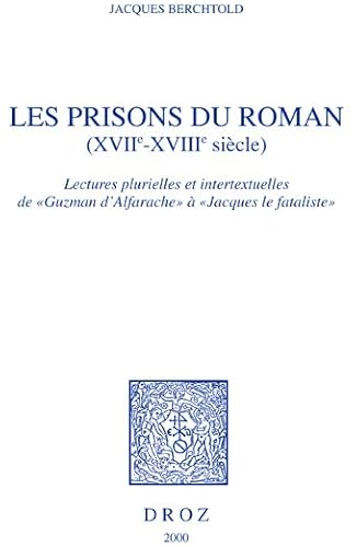 Beispielbild fr Les prisons du roman: XVIIe-XVIIIe sie?cle : lectures plurielles et intertextuelles de "Guzman d'Alfarache" a? "Jacques le fataliste" (Histoire des ide?es et critique litte?raire) (French Edition) zum Verkauf von suspiratio - online bcherstube