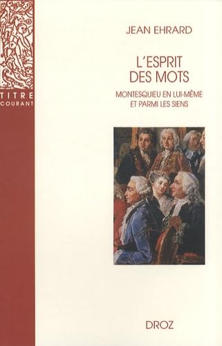 Lesprit des mots: Montesquieu en lui-meme et parmi les siens (9782600005111) by Ehrard, Jean