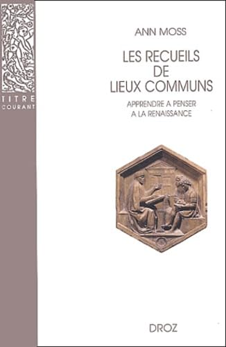 9782600005234: Les recueils de lieux communs: Apprendre  penser  la Renaissance (Titre Courant)