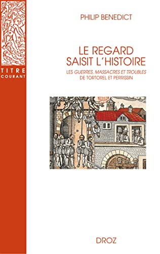 9782600005470: Le regard saisit l'histoire: Les Guerres, Massacres et Troubles de Tortorel et Perrissin: 47