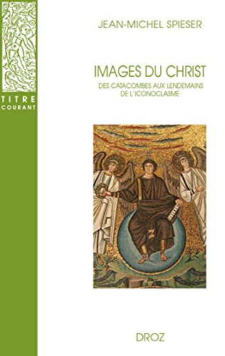 Stock image for IMAGES DU CHRIST. DES CATACOMBES AUX LENDEMAINS DE L'ICONOCLASME for sale by Gallix
