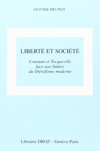 Beispielbild fr Liberte et societe constant et tocqueville face aux limites du libralisme moderne zum Verkauf von Ammareal