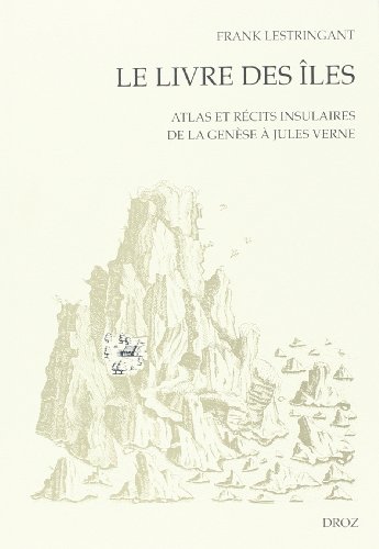 Le Livre des iles: Atlas et recits insulaires de la Genese a Jules Verne (Les Seuils De La Modernite) (French Edition) (9782600006828) by Lestringant, Frank