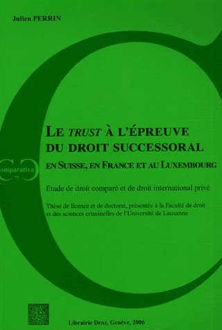 Beispielbild fr LE "TRUST" A L'EPREUVE DU DROIT SUCCESSORAL EN SUISSE, EN FRANCE ET AU LUXEMBOURG (COMPARATIVA) zum Verkauf von Gallix