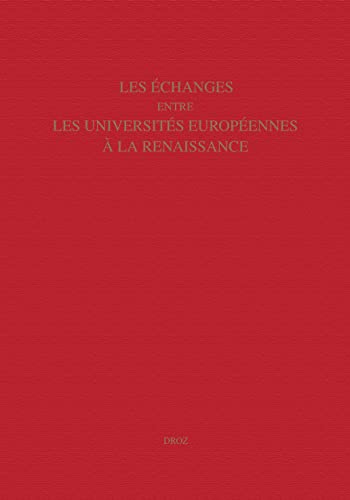 Beispielbild fr Les echanges Entre Les Universites Europeennes a La Renaissance: Colloque International Organise Par La Societe Francaise D'etude Du XVIe Siecle Et L'Association Renaissance-Humanisme-Reforme, Valence, 15-18 Mai 2002 zum Verkauf von Atticus Books