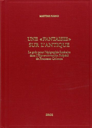 Beispielbild fr UNE "FANTAISIE" SUR L'ANTIQUE : LE GOUT POUR L'EPIGRAPHIE FUNERAIRE DANS L'HYPNEROTOMACHIA POLIPHILI zum Verkauf von Gallix