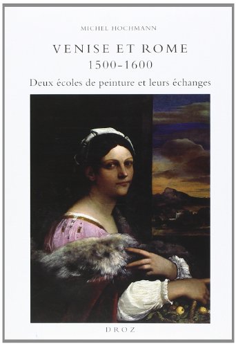 Venise et Rome 1500-1600: Deux Ã©coles de peinture et leurs Ã©changes (9782600009331) by Hochmann, Michel