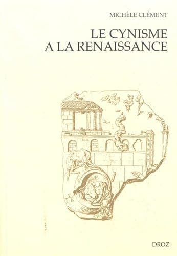 9782600009720: LE CYNISME A LA RENAISSANCE : D'ERASME A MONTAIGNE: D'Erasme  Montaigne suivi de Les Epistres de Diogenes (1546)