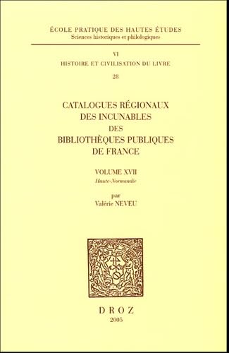 9782600009874: Catalogues rgionaux des incunables des bibliothques publiques de France: Volume 17, Haute-Normandie (Histoire et civilisation du livre)