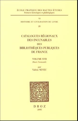 Catalogues régionaux des incunables des bibliothèques publiques de France. --------- Volume XVII ...