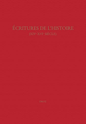 9782600010115: Ecritures de l'histoire : XIVe-XVIe sicle: Actes du colloque du Centre Montaigne, Bordeaux, 19-21 septembre 2002