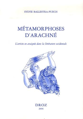 Beispielbild fr Metamorphoses d'Arachne: l'artiste en araignee dans la litterature occidentale zum Verkauf von Gallix