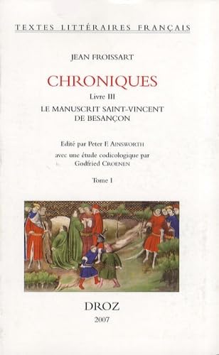 Beispielbild fr Jean Froissart: Chroniques. Livre III: Le manuscrit Saint-Vincent de Besancon. Bibliotheque municipale MS No. 865 (Textes Litteraires Francais) (French Edition) zum Verkauf von Gallix