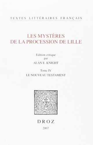 Les Myst?res de la Procession de Lille. Tome IV. Le Nouveau Testament.