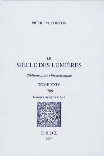 Imagen de archivo de Le Siecle Des Lumieres : Bibliographie Chronologique. Tome 24 1789. Ouvrages Anonymes : A - L a la venta por Alexander Books (ABAC/ILAB)