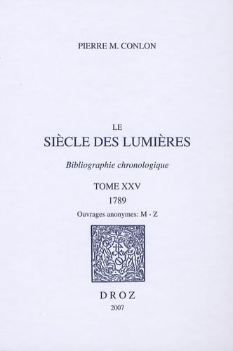 Imagen de archivo de Le Siecle Des Lumieres : Bibliographie Chronologique. Tome 25 1789 Ouvrages Anonymes : M - Z a la venta por Alexander Books (ABAC/ILAB)