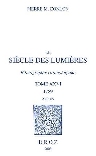 Le Siècle des Lumières : Bibliographie chronologique -------- TOME 26 : 1789, auteurs - CONLON ( Pierre M. ) [ 1924-2014 ]