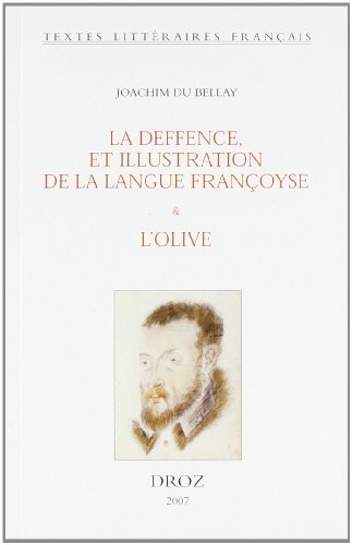 Beispielbild fr Joachim du Bellay: La Deffence, et illustration de la langue francoyse & L'Olive (Textes Litteraires Francais) (French Edition) zum Verkauf von Gallix