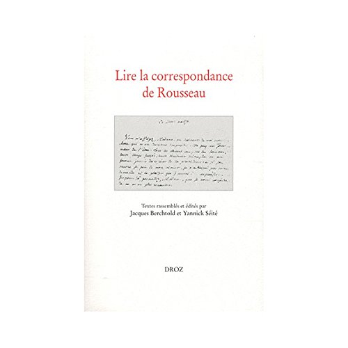 ANNALES DE LA SOCIETE JEAN-JACQUES ROUSSEAU. TOME 47: LIRE LA CORRESPONDANCE DE ROUSSEAU. ACTES D...