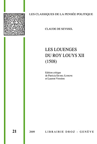 Beispielbild fr Claude de Seyssel: Les Louenges du roy Louys XIIe de ce nom (1508) (Classiques De La Pensee Politique) (French Edition) zum Verkauf von Gallix