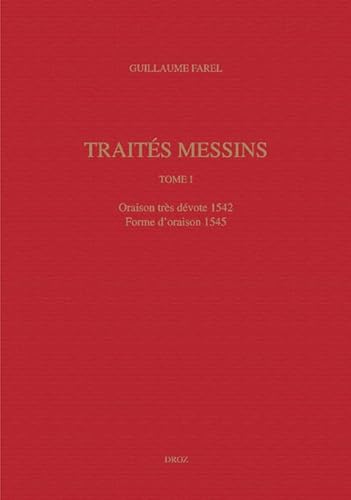 Imagen de archivo de Guillaume Farel, Oeuvres Imprimees (Tome I): Traites Messins I. Oraison Tres Devote 1542. Forme D'Oraison 1545 (Travaux D'Humanisme Et Renaissance) a la venta por Aardvark Rare Books