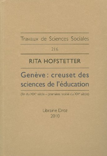 Stock image for Geneve: Creuset des Sciences de l'education (fin du XIXe siecle-premiere moitie du XXe siecle) (Travaux De Sciences Sociales) (French Edition) for sale by Gallix