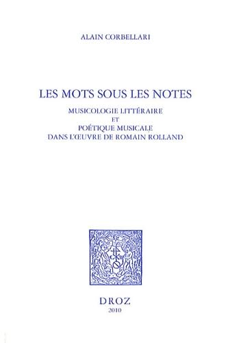 Stock image for Les Mots sous les notes: Musicologie littraire et potique musicale dans l'uvre de Romain Rolland (Histoire Des Idees Et Critique Litteraire) (French Edition) for sale by Gallix