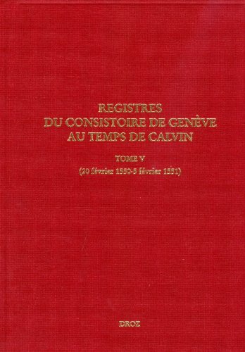 9782600014298: Registres du consistoire de Genve au temps de Calvin: Tome 5 (20 fvrier 1550-5 fvrier 1551) (Travaux D'humanisme Et Renaissance)
