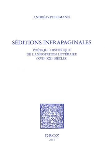 Beispielbild fr SEDITIONS INFRAPAGINALES : POETIQUE HISTORIQUE DE L'ANNOTATION LITTERAIRE (XVIIE-XXIE SIECLES) zum Verkauf von Gallix