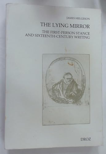 Imagen de archivo de THE LYING MIRROR : THE FIRST-PERSON STANCE AND SIXTEENTH-CENTURY WRITING a la venta por Gallix