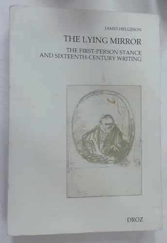 9782600015455: THE LYING MIRROR : THE FIRST-PERSON STANCE AND SIXTEENTH-CENTURY WRITING