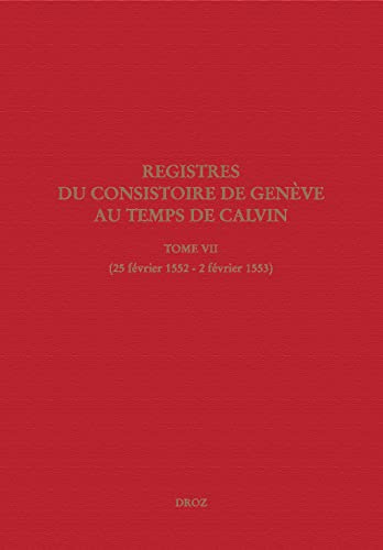 Imagen de archivo de REGISTRES DU CONSISTOIRE DE GENEVE AU TEMPS DE CALVIN. TOME VII a la venta por Gallix