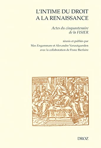 9782600017299: L'intime du droit  la Renaissance: Actes du cinquantenaire de la FISIER (Bruxelles, mars 2007) (Cahiers d'Humanisme et Renaissance)