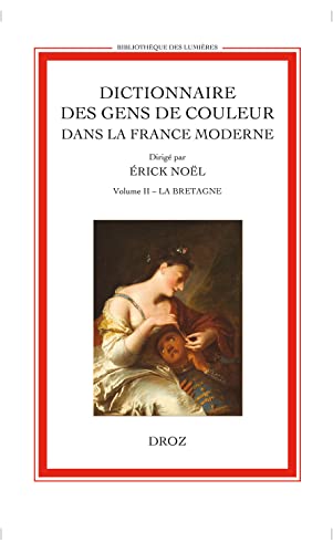 Imagen de archivo de DICTIONNAIRE DES GENS DE COULEUR DANS LA FRANCE MODERNE (FIN XVE S.-1792). VOL. II a la venta por Gallix