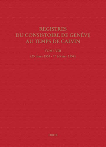 9782600017787: Registres du Consistoire de Genve au temps de Calvin: Tome 8 (25 mars 1553 - 1er fvrier 1554)