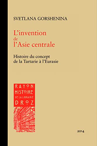 Stock image for L'INVENTION DE L'ASIE CENTRALE. HISTOIRE DU CONCEPT DE LA TARTARIE A L'EURASIE for sale by Gallix