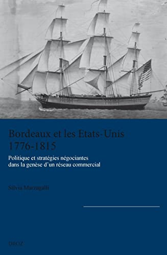 9782600018074: Bordeaux et les Etats-Unis (1776-1815): Politique et stratgies ngociantes dans la gense d'un rseau commercial