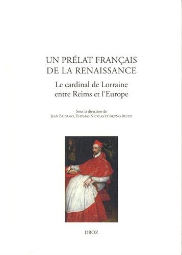 Beispielbild fr UN PRELAT FRANCAIS DE LA RENAISSANCE. LE CARDINAL DE LORRAINE, ENTRE REIMS ET L'EUROPE zum Verkauf von Gallix