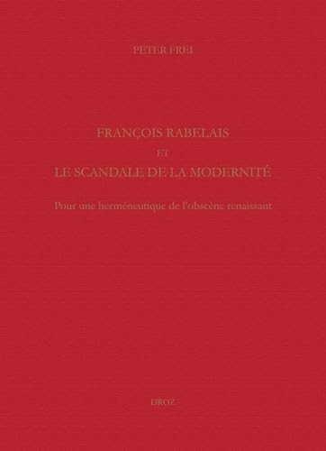 Beispielbild fr FRANCOIS RABELAIS ET LE SCANDALE DE LA MODERNITE. POUR UNE HERMENEUTIQUE DE L'OBSCENE RENAISSANT zum Verkauf von Gallix