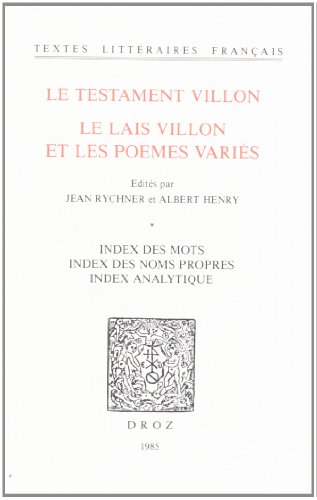 Stock image for Le Testament Villon : le Lais Villon et les Pomes varis. Index des mots ; index des noms propres ; index analytique for sale by Stony Hill Books