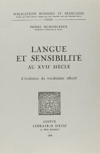 Langue et Sensibilite au XVIIe Siecle : l`evolution du vocabulaire affectif.