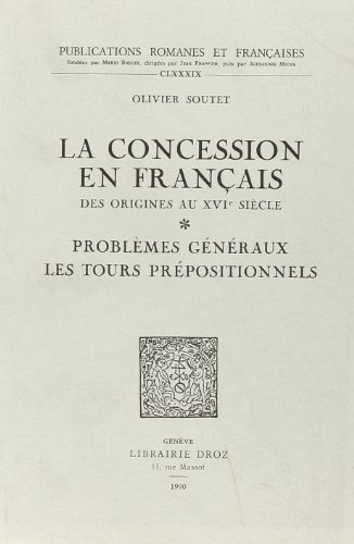 Beispielbild fr La Concession en Francais. Des origines au XVIe sicle. Problmes gnraux - Les tours prpositionnels. zum Verkauf von Antiquariat Kai Gro