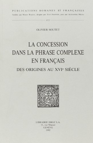 Beispielbild fr La Concession Dans la Phrase Complexe en Franais, des Origines au Xvie Siecle zum Verkauf von Ammareal